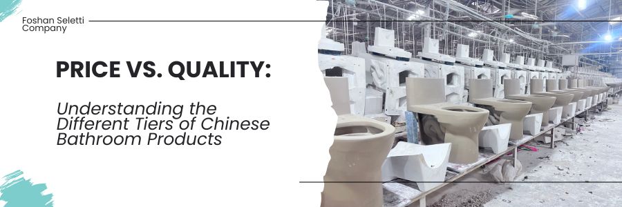 Understanding the Different Tiers of Chinese Bathroom Products