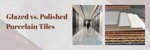 glazed vs. polished porcelain tiles