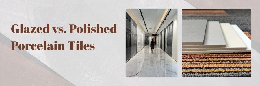 glazed vs. polished porcelain tiles