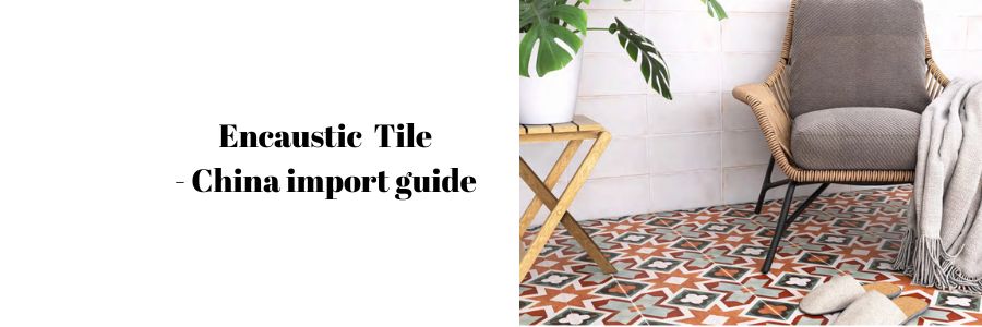encaustic tile import guide encaustic tile import guide