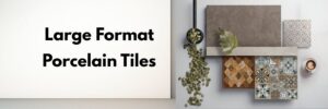 Large Format Porcelain Tiles post